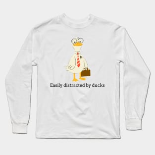 Easily distracted by ducks Long Sleeve T-Shirt